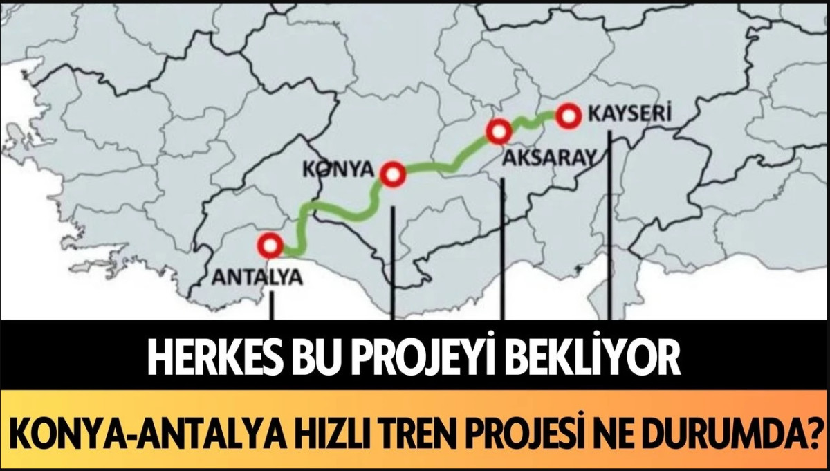 Herkes bu projeyi bekliyor: Konya-Antalya Hızlı Tren projesi ne durumda?